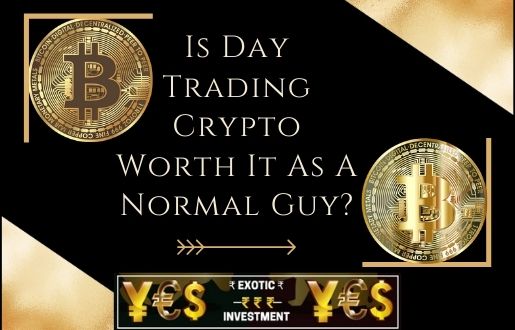 Is Day Trading Crypto Worth It As A Normal Guy?